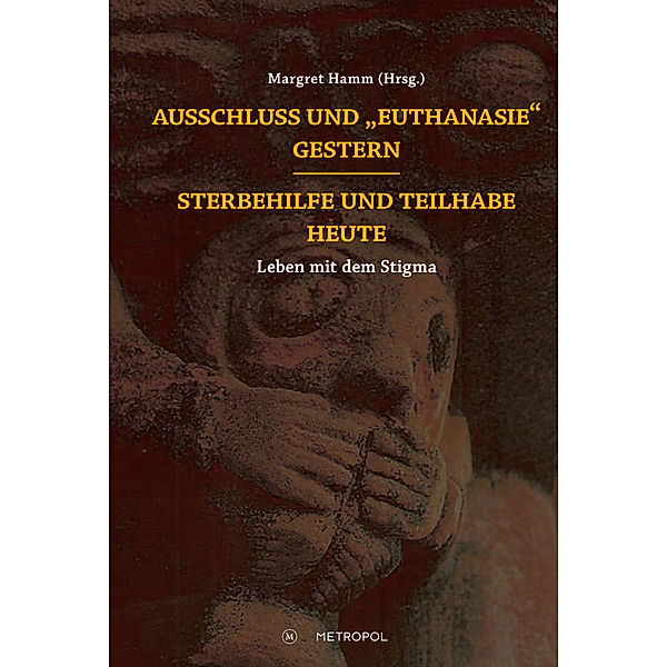 Ausschluss und Euthanasie gestern - Sterbehilfe und Teilhabe heute