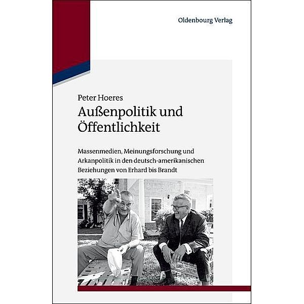 Außenpolitik und Öffentlichkeit / Studien zur Internationalen Geschichte Bd.32, Peter Hoeres