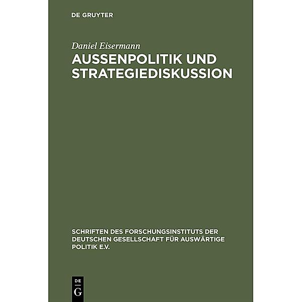 Außenpolitik und Strategiediskussion / Schriften des Forschungsinstituts der Deutschen Gesellschaft für Auswärtige Politik e.V. Bd.66, Daniel Eisermann