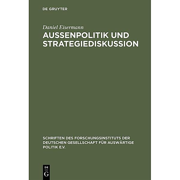 Außenpolitik und Strategiediskussion / Schriften des Forschungsinstituts der Deutschen Gesellschaft für Auswärtige Politik e.V. / Internationale Politik und Wirtschaft Bd.66, Daniel Eisermann