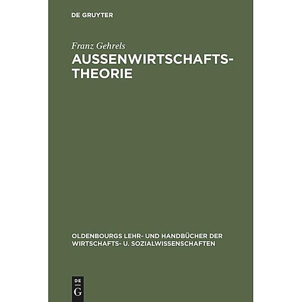 Außenwirtschaftstheorie / Oldenbourgs Lehr- und Handbücher der Wirtschafts- u. Sozialwissenschaften, Franz Gehrels