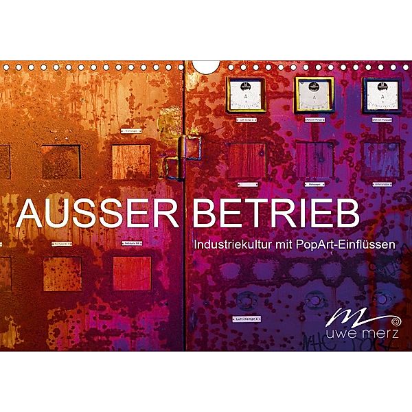 AUSSER BETRIEB - Industriekultur mit PopArt-Einflüssen (Wandkalender 2020 DIN A4 quer), Uwe Merz