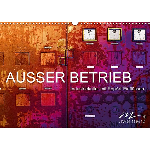 AUSSER BETRIEB - Industriekultur mit PopArt-Einflüssen (Wandkalender 2020 DIN A3 quer), Uwe Merz