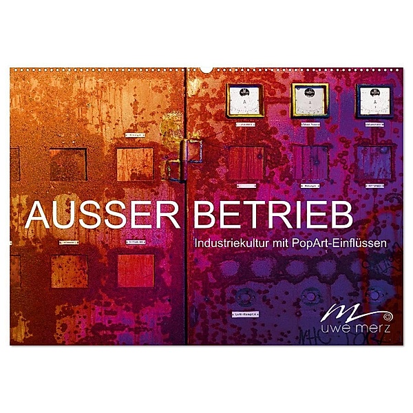 AUSSER BETRIEB - Industriekultur mit PopArt-Einflüssen (Wandkalender 2024 DIN A2 quer), CALVENDO Monatskalender, Uwe Merz