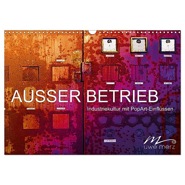 AUSSER BETRIEB - Industriekultur mit PopArt-Einflüssen (Wandkalender 2024 DIN A3 quer), CALVENDO Monatskalender, Uwe Merz