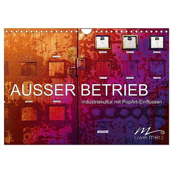 AUSSER BETRIEB - Industriekultur mit PopArt-Einflüssen (Wandkalender 2024 DIN A4 quer), CALVENDO Monatskalender, Uwe Merz