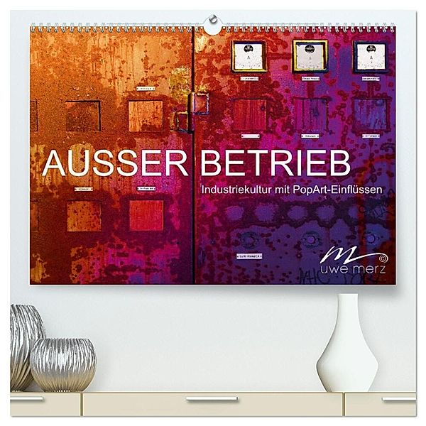 AUSSER BETRIEB - Industriekultur mit PopArt-Einflüssen (hochwertiger Premium Wandkalender 2025 DIN A2 quer), Kunstdruck in Hochglanz, Calvendo, Uwe Merz