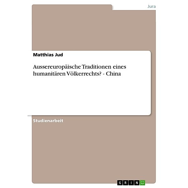 Aussereuropäische Traditionen eines humanitären Völkerrechts? - China, Matthias Jud