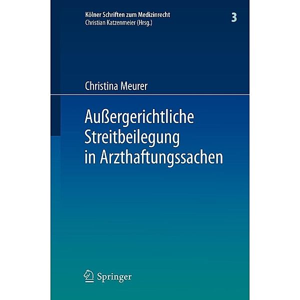 Außergerichtliche Streitbeilegung in Arzthaftungssachen / Kölner Schriften zum Medizinrecht Bd.3, Christina Meurer