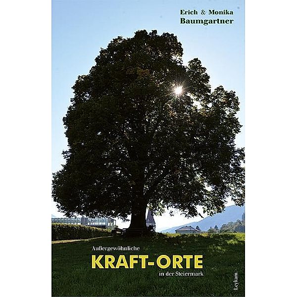 Außergewöhnliche KRAFT-ORTE in der Steiermark, Erich Baumgartner, Monika Baumgartner