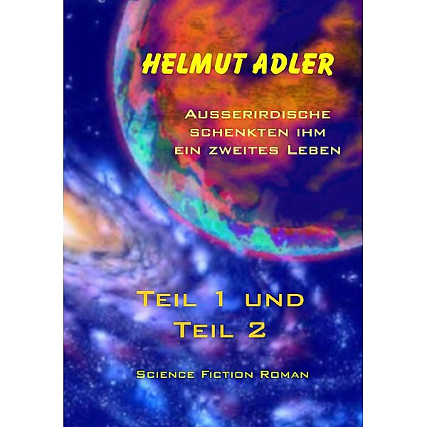 Außerirdische schenkten ihm ein zweites Leben, Helmut Adler