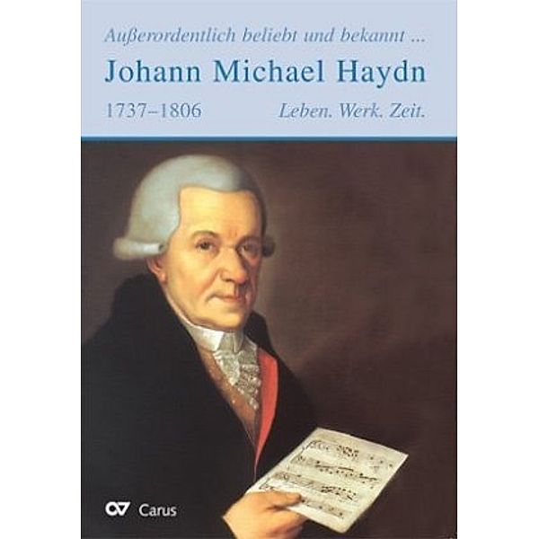 Außerordentlich beliebt und bekannt ... Johann Michael Haydn 1737-1806 - Leben. Werk. Zeit., Sabine Krohn, Gerhard Walterskirchen