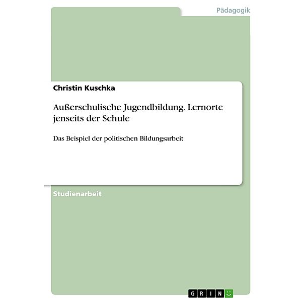 Außerschulische Jugendbildung. Lernorte jenseits der Schule, Christin Kuschka