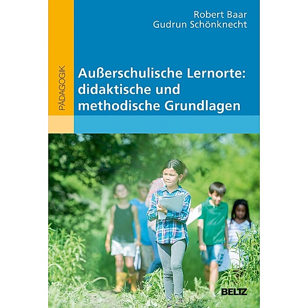 Ausserschulische Lernorte: didaktische und methodische Grundlagen / Beltz Pädagogik, Robert Baar, Gudrun Schönknecht