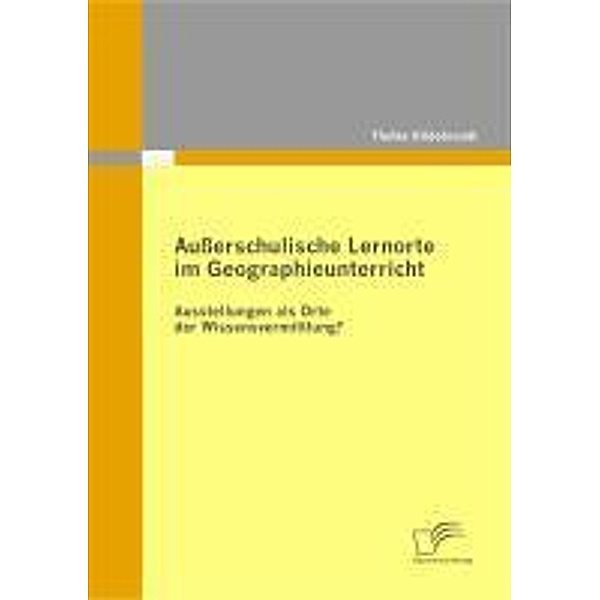 Außerschulische Lernorte im Geographieunterricht - Ausstellungen als Orte der Wissensvermittlung?, Thelke Hildebrandt