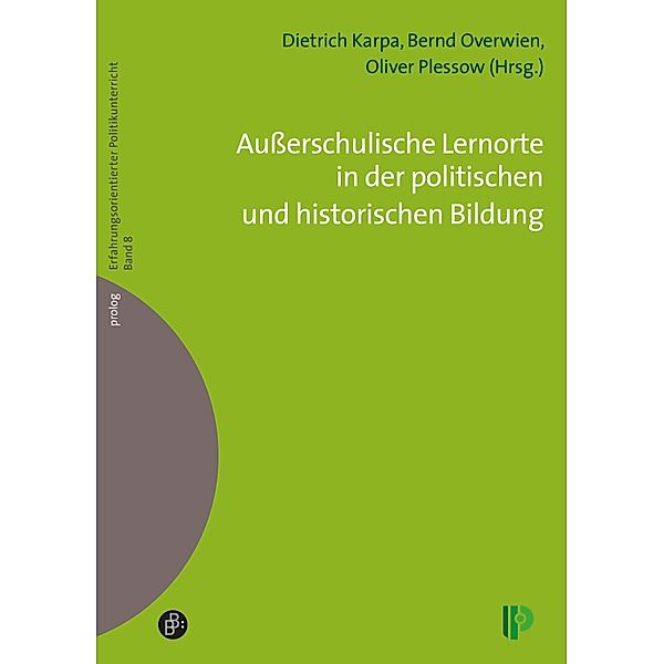 Außerschulische Lernorte in der politischen und historischen Bildung / prolog - Erfahrungsorientierter Politikunterricht Bd.8