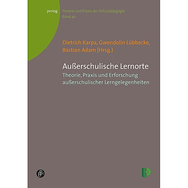 Außerschulische Lernorte / prolog - Theorie und Praxis der Schulpädagogik Bd.31, Bastian Adam, Gwendolin Lübbecke
