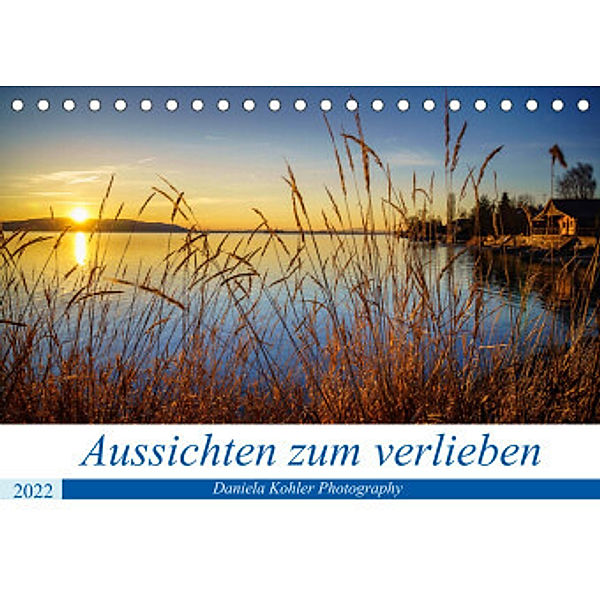 Aussichten zum verlieben (Tischkalender 2022 DIN A5 quer), Daniela Kohler