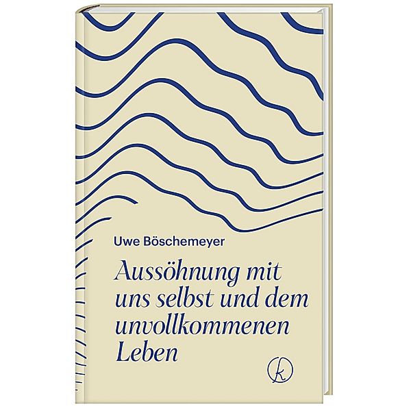 Aussöhnung mit uns selbst und dem unvollkommenen Leben, Uwe Böschemeyer