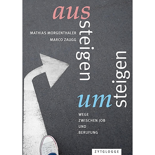 Aussteigen - Umsteigen, Mathias Morgenthaler, Marco Zaugg