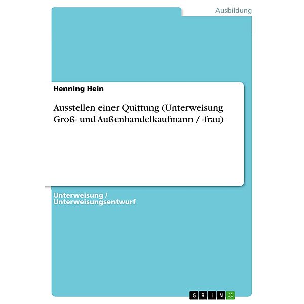 Ausstellen einer Quittung (Unterweisung Groß- und Außenhandelkaufmann / -frau), Henning Hein