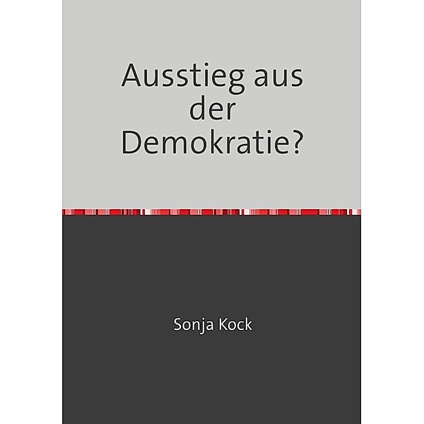 Ausstieg aus der Demokratie?, Sonja Kock