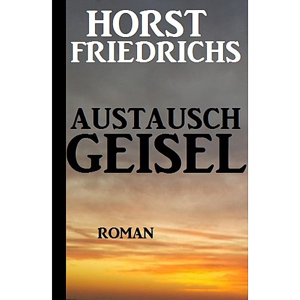 Austauschgeisel, Horst Friedrichs