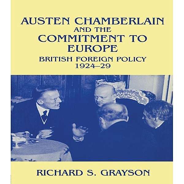 Austen Chamberlain and the Commitment to Europe, Richard S Grayson, Richard S. Grayson
