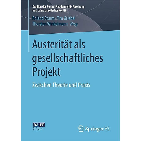 Austerität als gesellschaftliches Projekt / Studien der Bonner Akademie für Forschung und Lehre praktischer Politik