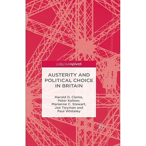 Austerity and Political Choice in Britain, H. Clarke, P. Kellner, M. Stewart, J. Twyman, P. Whiteley