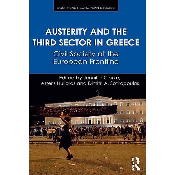 Austerity and the Third Sector in Greece, Jennifer Clarke, Asteris Huliaras, Dimitri A. Sotiropoulos