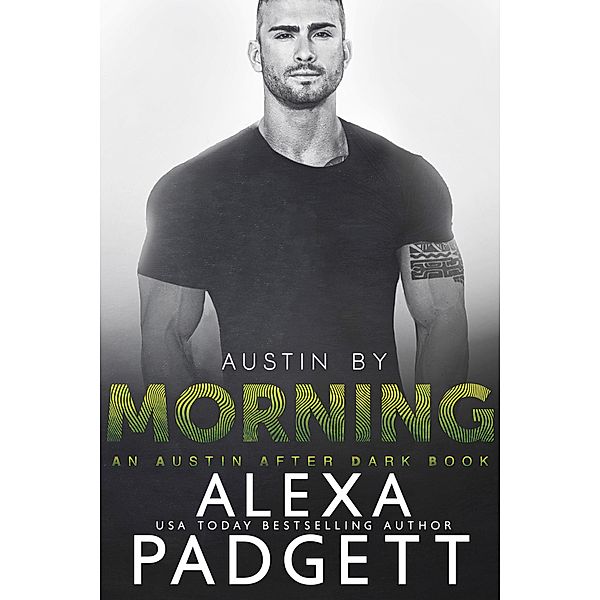 Austin by Morning (An Austin After Dark Book, #3) / An Austin After Dark Book, Alexa Padgett