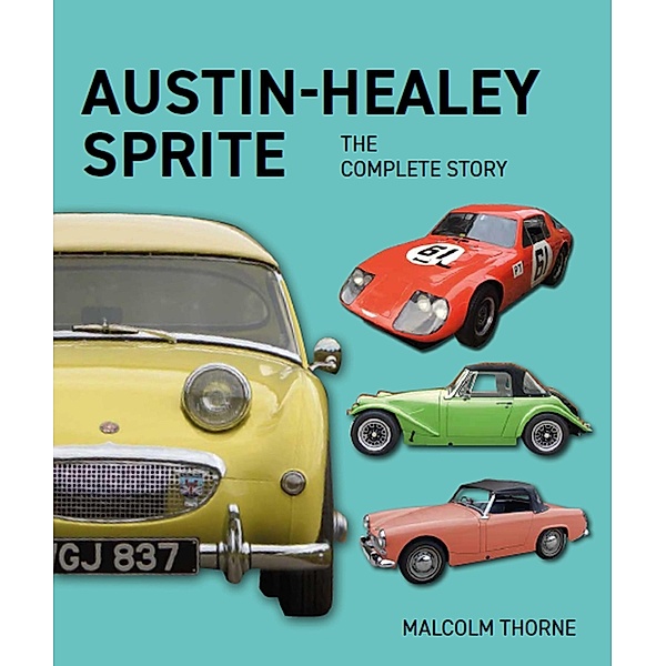 Austin Healey Sprite - The Complete Story, Malcolm Thorne