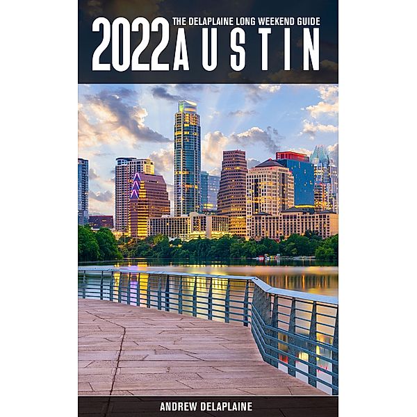 Austin -The Delaplaine 2022 Long Weekend Guide (Long Weekend Guides) / Long Weekend Guides, Andrew Delaplaine