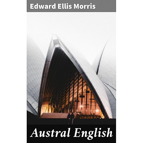 Austral English, Edward Ellis Morris