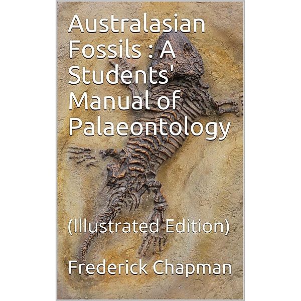 Australasian Fossils / A Students' Manual of Palaeontology, Frederick Chapman