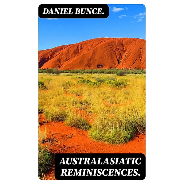 Australasiatic Reminiscences., Daniel Bunce.