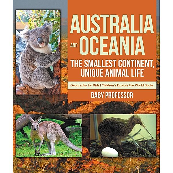 Australia and Oceania : The Smallest Continent, Unique Animal Life - Geography for Kids | Children's Explore the World Books / Baby Professor, Baby