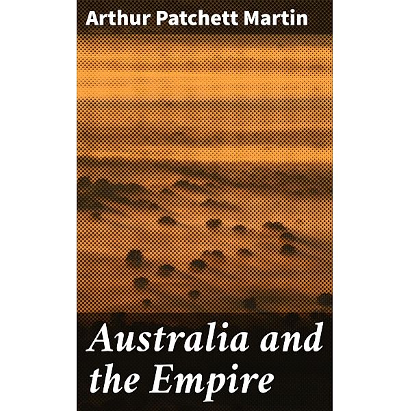 Australia and the Empire, Arthur Patchett Martin