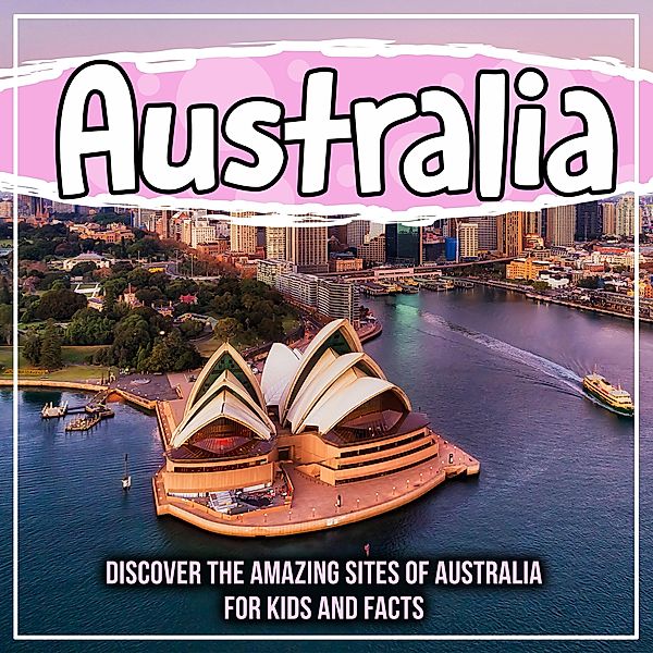 Australia: Discover The Amazing Sites Of Australia For Kids And Facts / Bold Kids, Bold Kids