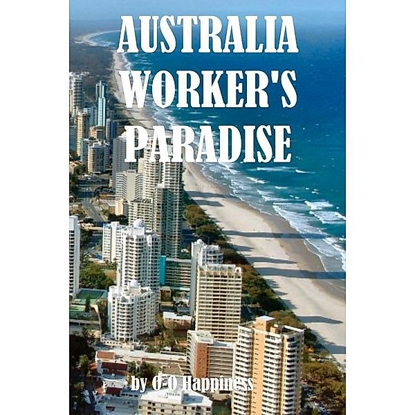 Australia: the Worker's Paradise / O-O Happiness, O-O Happiness