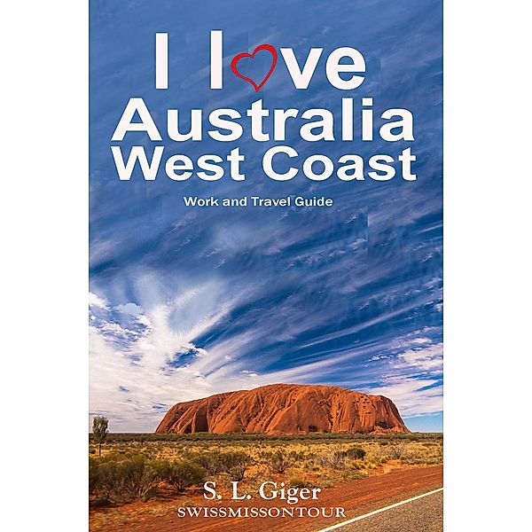 Australia West Coast Travel Guide - West Coast Work and Travel Guide. Tips for Backpackers 2023. Includes Maps. Don't Get Lonely or Lost!, S. L. Giger, Swissmiss On Tour