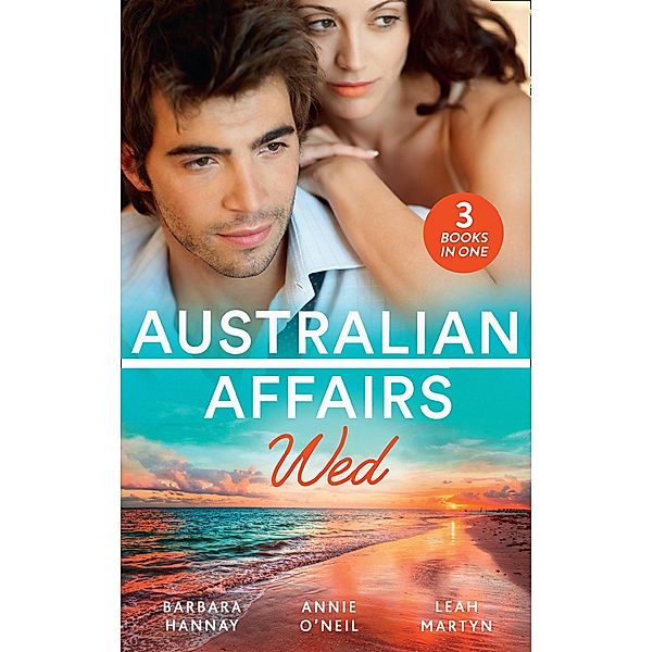 Australian Affairs: Wed: Second Chance with Her Soldier / The Firefighter to Heal Her Heart / Wedding at Sunday Creek / Mills & Boon, Barbara Hannay, Annie O'Neil, Leah Martyn