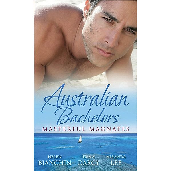 Australian Bachelors: Masterful Magnates: Purchased: His Perfect Wife (Wedlocked!, Book 70) / Ruthless Billionaire, Forbidden Baby / The Millionaire's Inexperienced Love-Slave (Ruthless, Book 19), Helen Bianchin, Emma Darcy, Miranda Lee