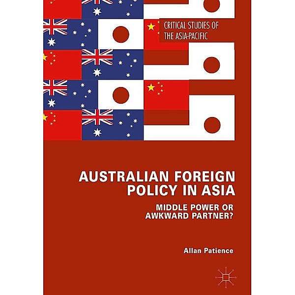 Australian Foreign Policy in Asia / Critical Studies of the Asia-Pacific, Allan Patience