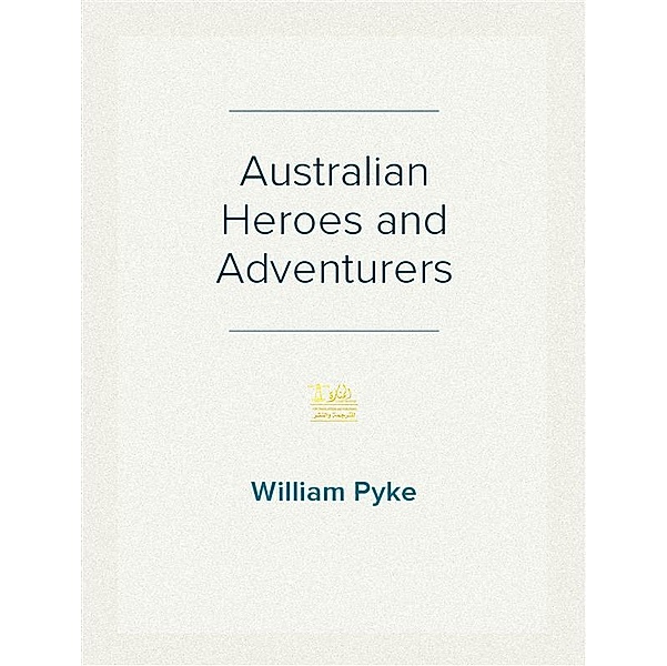 Australian Heroes and Adventurers, William Pyke