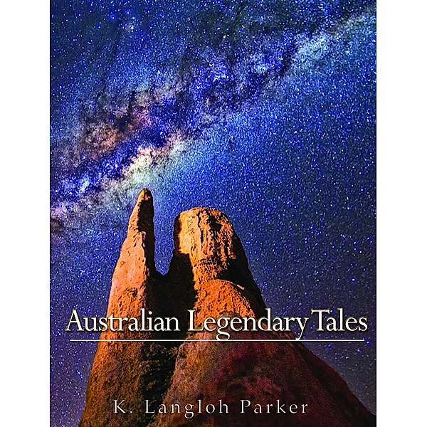 Australian Legendary Tales, K. Langloh Parker