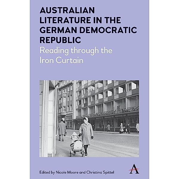 Australian Literature in the German Democratic Republic / Anthem Studies in Australian Literature and Culture Bd.1
