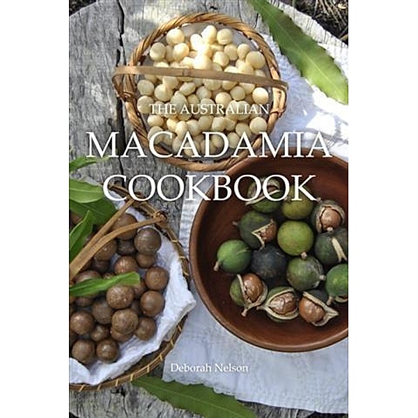 Australian Macadamia Cookbook, Deborah Nelson