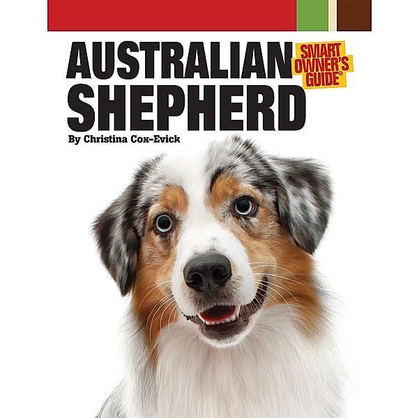 Australian Shepherd Dog / Smart Owner's Guide, Christina Cox-Evick